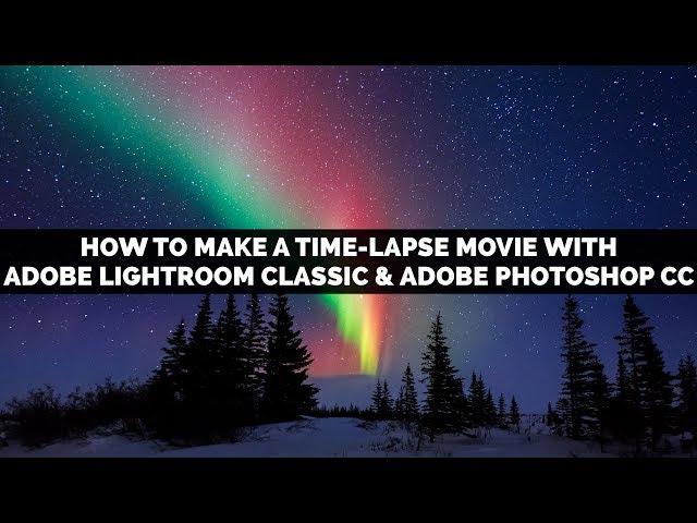 How To Make A Time Lapse With Adobe Photoshop and Lightroom Classic