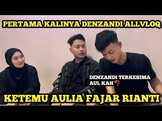 PERTAMA KALI DENZANDI ALLVLOQ KETEMU AULIA FAJAR RIANTI (BUUL).