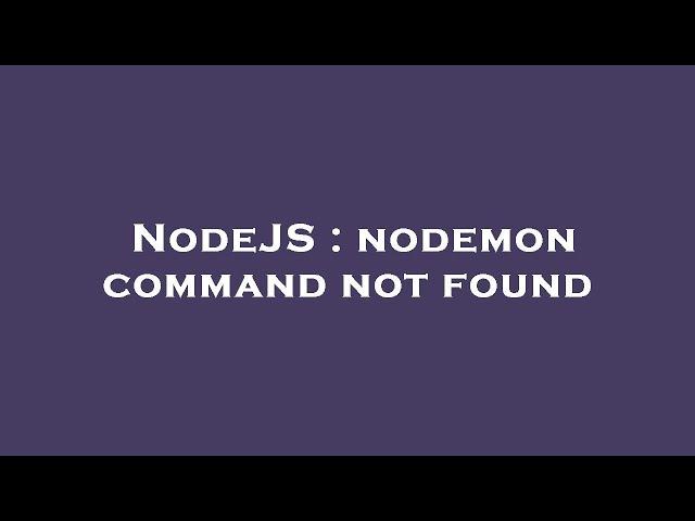 NodeJS : nodemon command not found