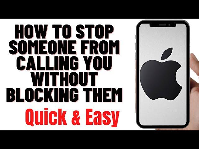 HOW TO STOP SOMEONE FROM CALLING YOU WITHOUT BLOCKING THEM ON IPHONE