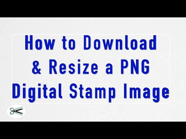 How to Download/Resize PNG Digital Stamp Images | Mindless Crafting