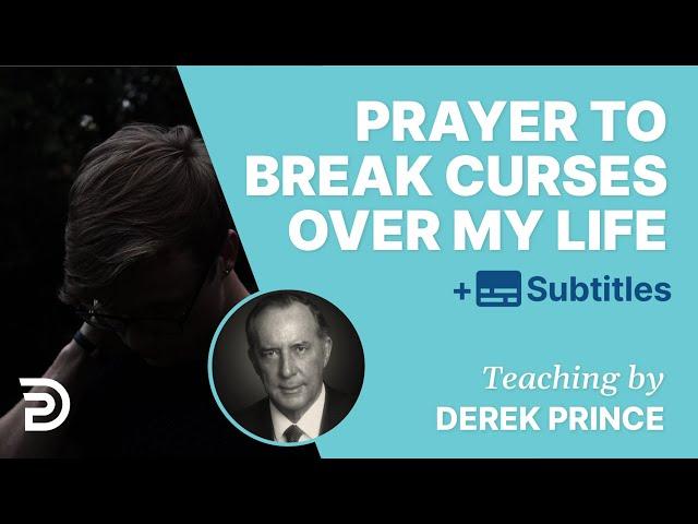 Prayer To Break Curses Over My Life with Derek Prince