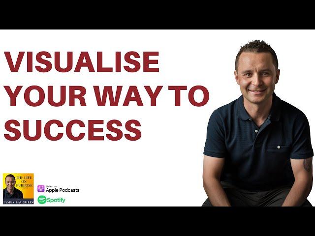 Visualise Your Way To Success with James Laughlin