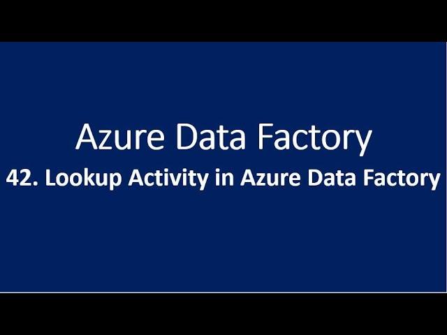 42. Lookup Activity in Azure Data Factory