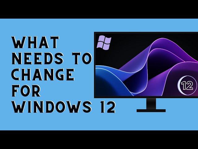 What Needs To Change For Windows 12