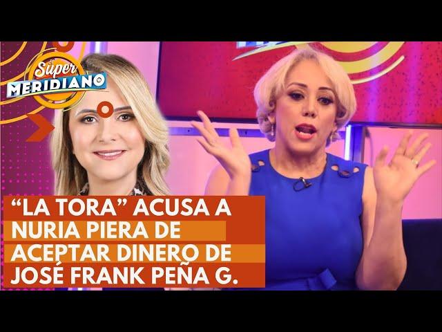 Claudia Pérez "La Tora" acusa a Nuria Piera de aceptar dinero de José Frank Peña Guaba