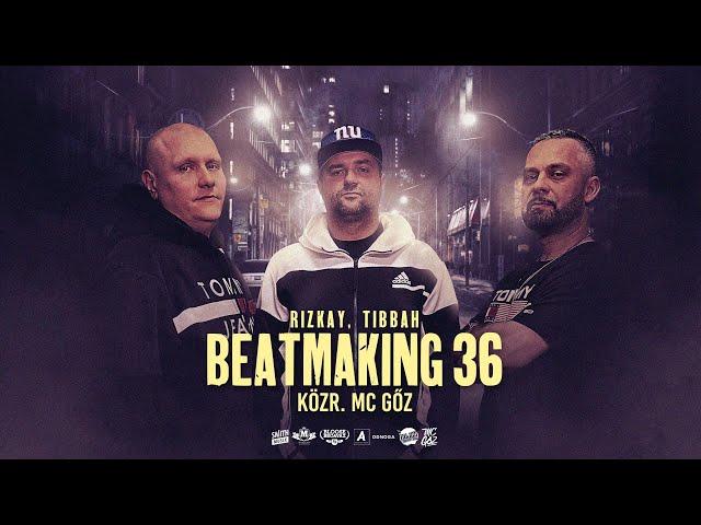 Rizkay, Tibbah - Beatmaking 36. (közr. MC Gőz)