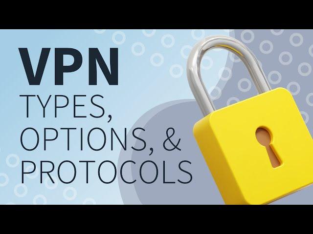 VPN Types Options and Protocols Explained