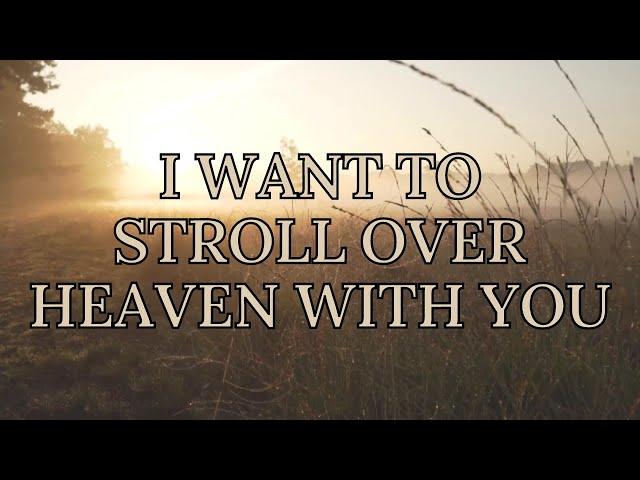 I Want to Stroll Over Heaven with You- Lyric Video- Karaoke- Instrumental- No Vocals