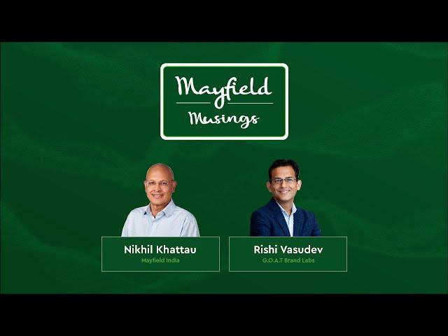 Mayfield Musings: Rishi Vasudev, G.O.A.T Brand Labs