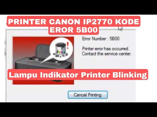 Printer Canon IP2770 Error Number 5B00 Printer Error Has Occurred Contact The Servis Center