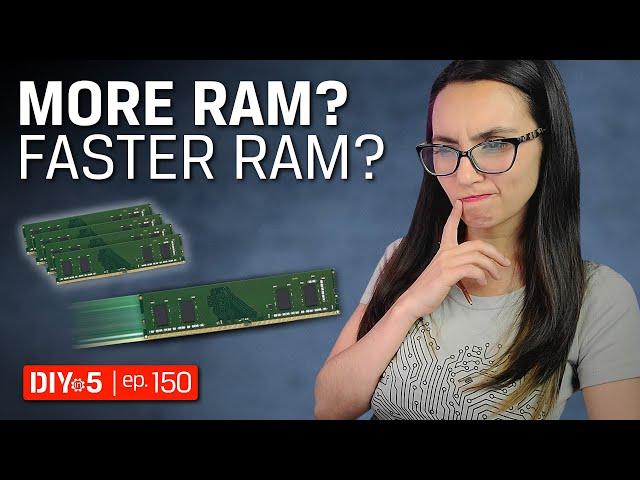 Do I need more RAM or faster RAM? - DIY in 5 Ep 150