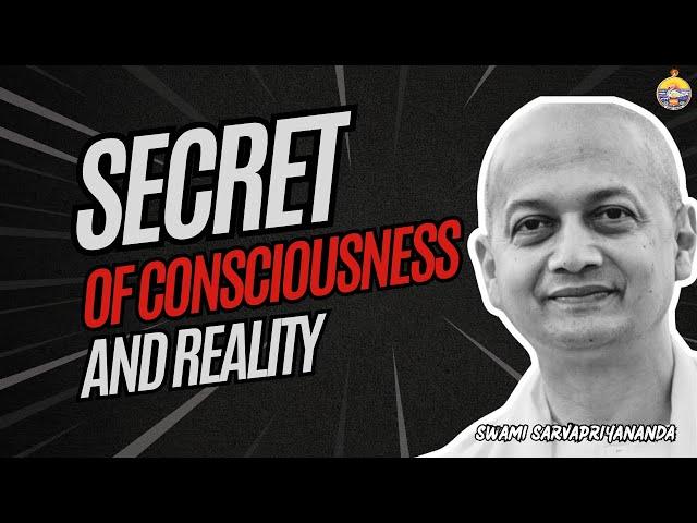 Is Consciousness the Only Reality? Swami Sarvapriyananda Explains