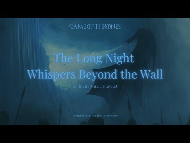 The Long Night - Whispers Beyond the Wall | Ambient Cinematic Music