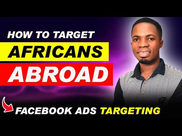 How to Target Africans Abroad Using Facebook Ads