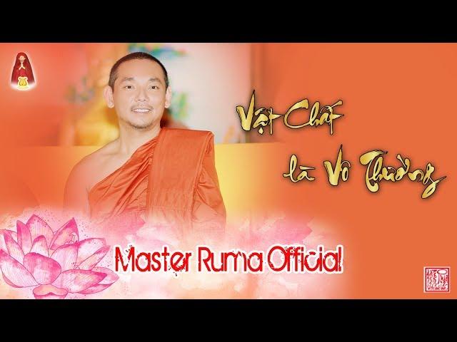 [Master Ruma Official] Vật Chất Là Vô Thường