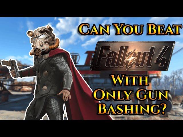 Can You Beat Fallout 4 With Only Gun Bashing?