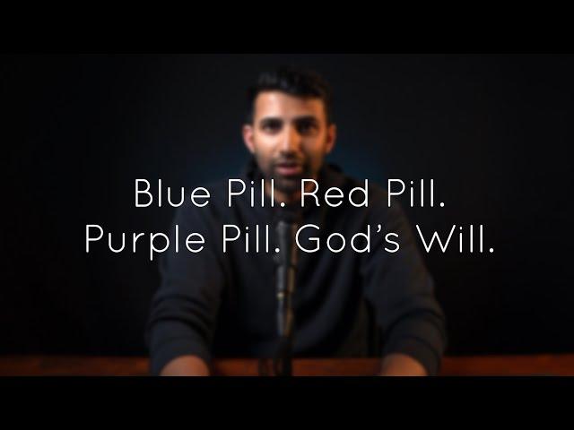 Blue Pill. Red Pill. Purple Pill. God’s Will.