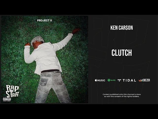 Ken Car$on - ''Clutch'' (Project X)