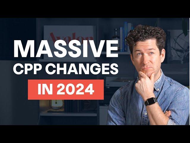 Important CPP Changes For 2024 You Need to Know