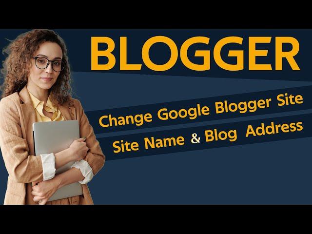 How To Change Google Blogger Site Name And Blog URL  Address in 2024