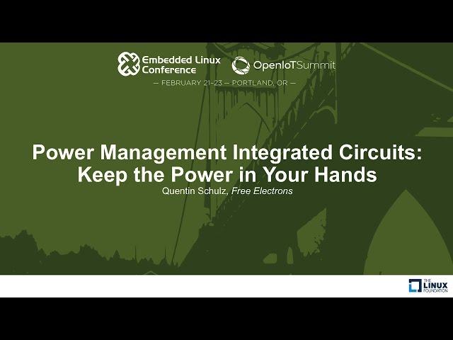 Power Management Integrated Circuits: Keep the Power in Your Hands - Quentin Schulz, Free Electrons