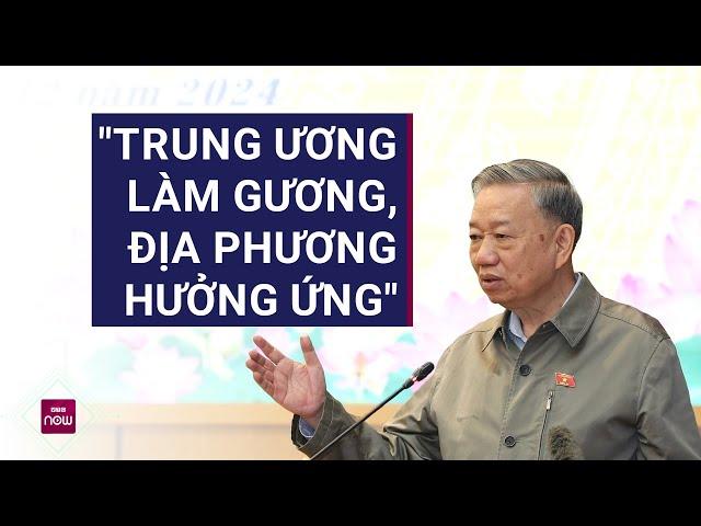 Tổng Bí thư Tô Lâm: Sắp xếp bộ máy "Trung ương làm gương, địa phương hưởng ứng" | VTC Now