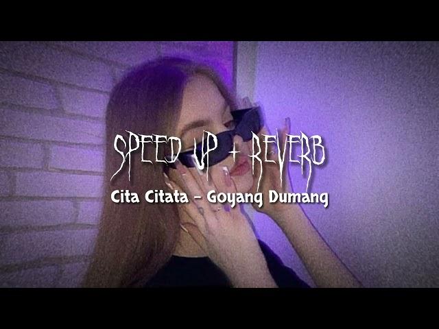 Cita Citata - Goyang Dumang ( Speed Up + Reverb )
