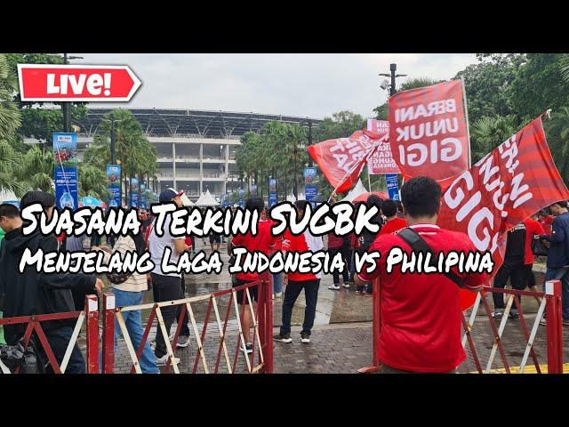 LIVE‼️ SUGBK TERKINI JELANG LAGA INDONESIA PHILIPINA