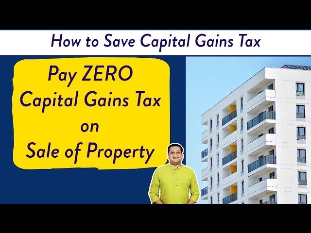 Capital Gains on Sale of Property in India | How to Save Capital Gains Tax on Sale of Property