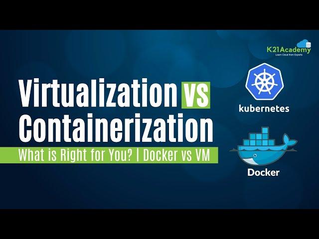 Virtualization vs Containerization: Which is Right for You? | Docker vs VM | K21 Academy