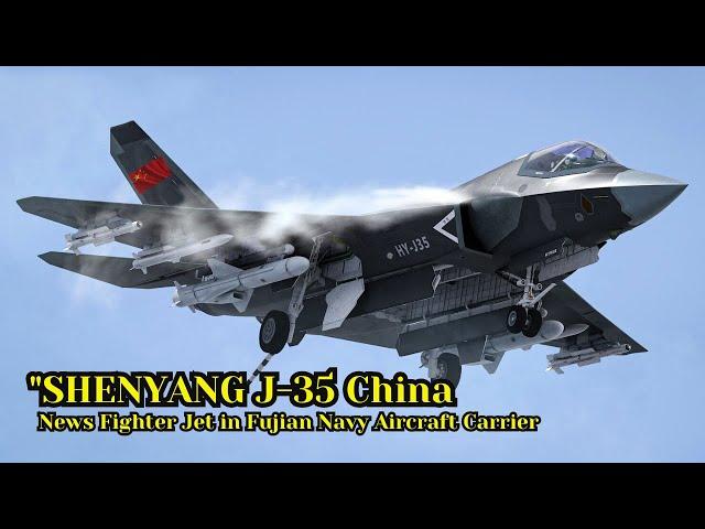 China shows off latest stealth fighter jet “SHENYANG J-35” aboard Fujian Navy aircraft carrier.