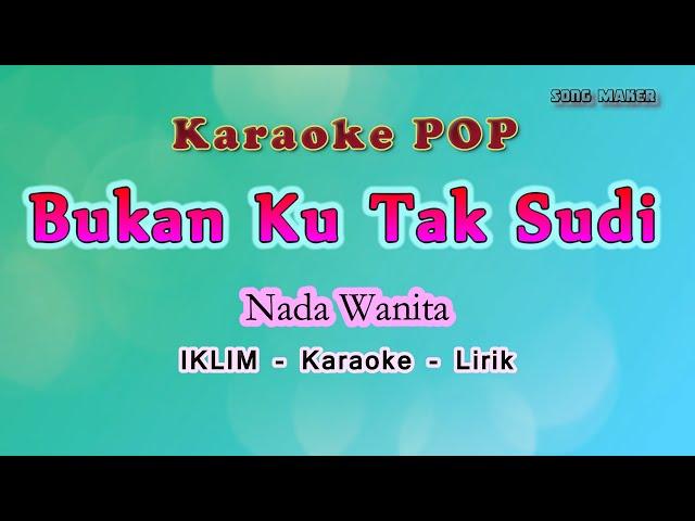 Karaoke - Bukan Ku Tak Sudi - Nada Wanita IKLIM - Setia Band Versi - Pop Melayu