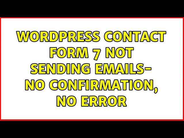 Wordpress: Contact Form 7 not sending emails- no confirmation, no error (3 Solutions!!)