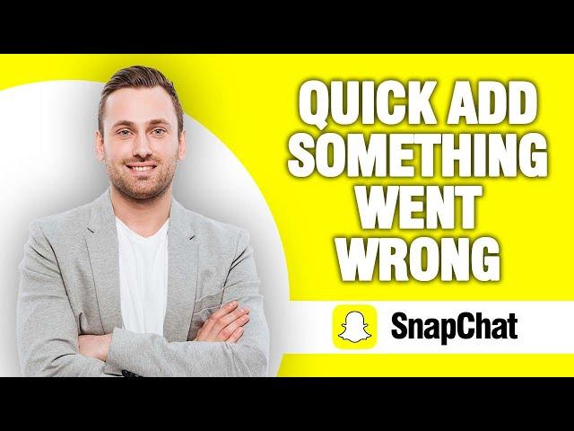 How To Fix Snapchat App Quick Add Something Went Wrong | Quick Solution