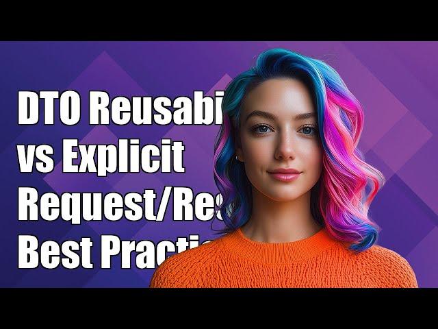 DTO Reusability vs Explicit Request/Response Types: Best Practices Explained