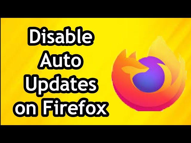 How To Disable Auto Updates In Mozilla Firefox