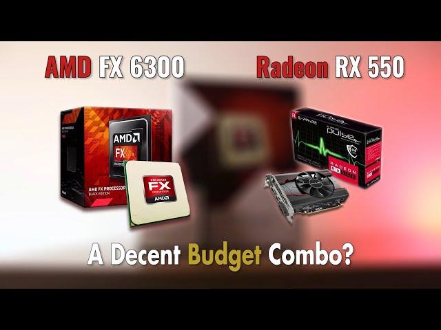 AMD FX 6300 + RX 550 | A Decent Budget Combo?