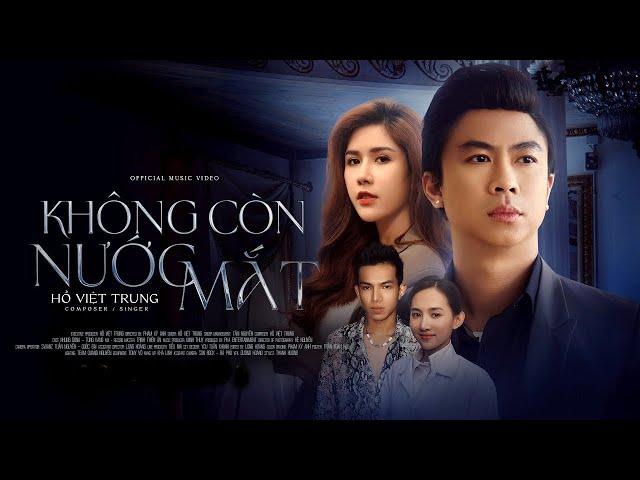 Không Còn Nước Mắt | Hồ Việt Trung | Official MV