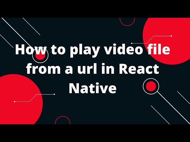 How To Play A Video File From A URL In React-Native | React Native Video