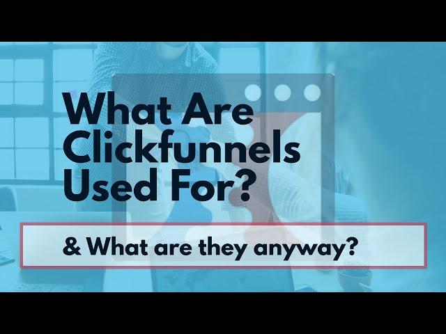 What is clickfunnels used for - What is clickfunnels  What are clickfunnels used for?