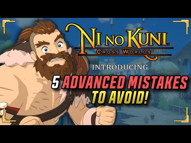 Top 5 Mistakes To Avoid for Advanced Players! - Ni no Kuni: Cross Worlds Guide