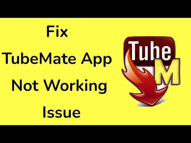 How to fix TubeMate app is not working issue?