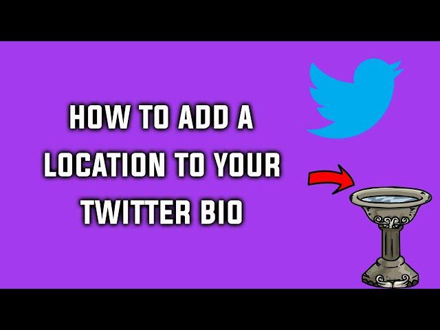 How to Change Your Location on Twitter or Add Twitter Location in Bio