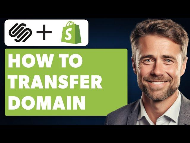 How to Transfer Domain From Squarespace to Shopify (Full 2024 Guide)