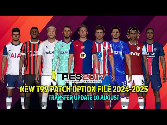 PES 2017 NEW T99 PATCH OPTION FILE SEASON 2024/2025 | AUGUST 10 UPDATE