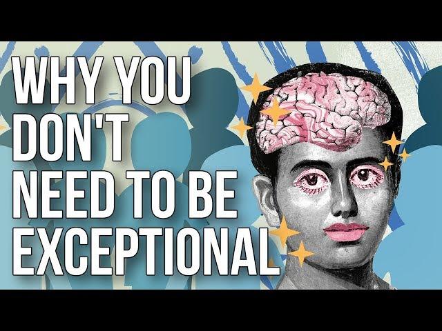 Why You Don't Need to Be Exceptional