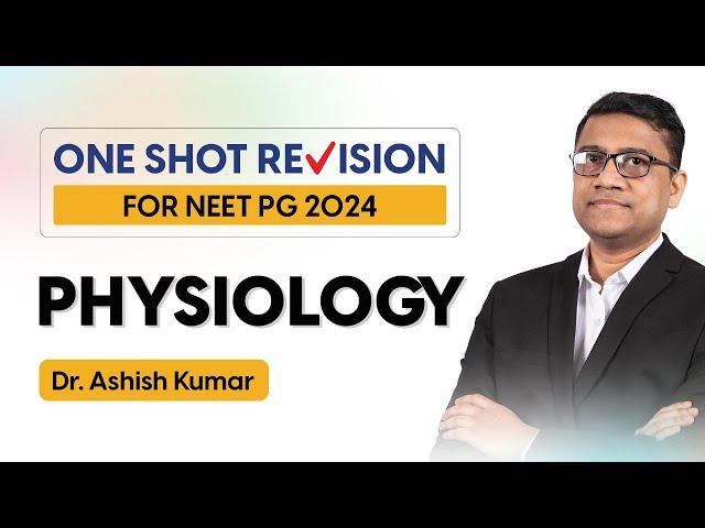 Revise PHYSIOLOGY in One Shot | Mission NEET PG 24 One Shot Revision By Dr. ASHISH KUMAR