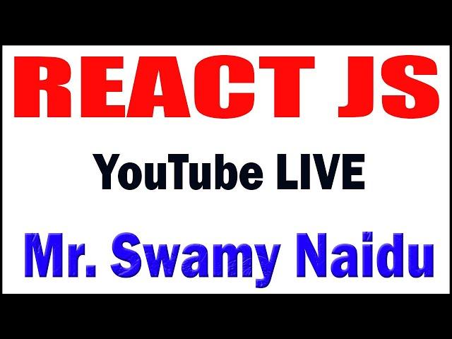 REACT JS tutorials by Mr. Swamy Naidu Sir