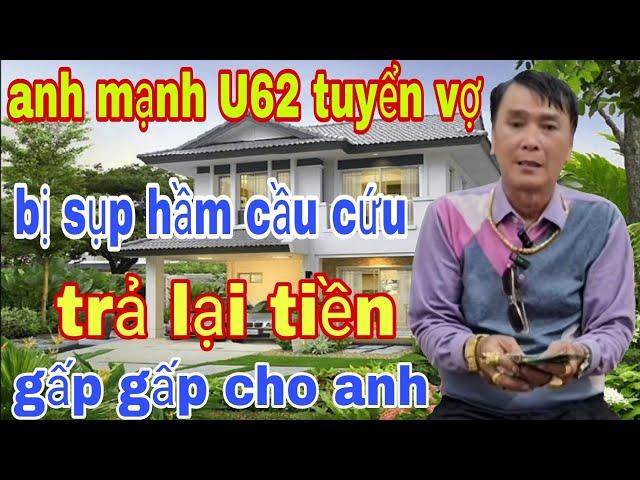 Anh Mạnh U62 Tuyển Vợ Bị Sụp Hầm Cầu Cứu Lấy Lại Tiền USD Đô La Mỹ Cứu Mạnh Với Bà Con Ơi